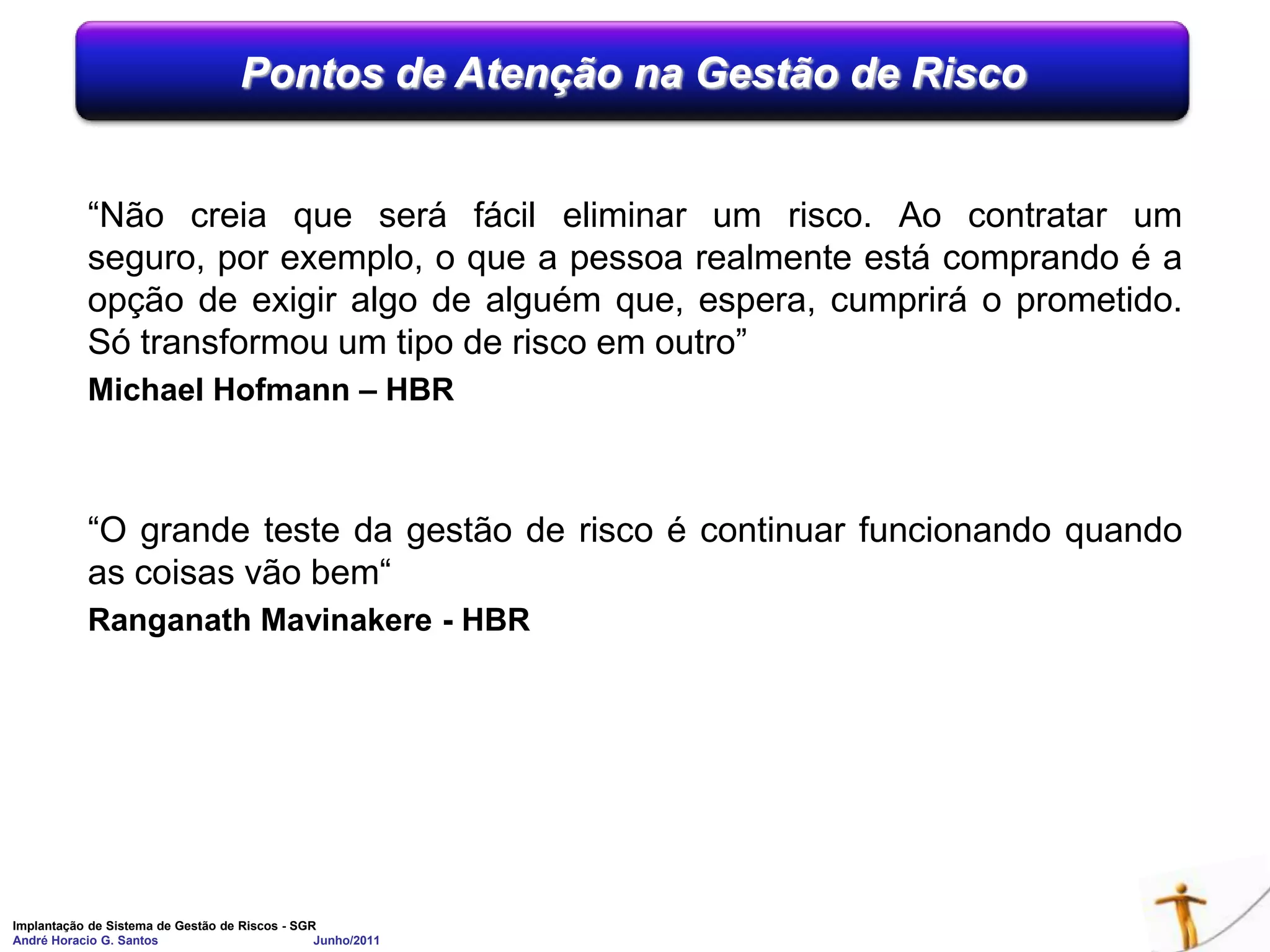 Duplicidade de funções e controles Falta de integração Processo difícil de se enxergar Organização funcionando em silosHiper complexidade Alto custoFragmentação Perda de informações Desperdício de recursos Perdas pelas“rachaduras” de gestão e controleComplexidade desnecessária e inflexível VulnerabilidadesSistema de Gestão das Organizações