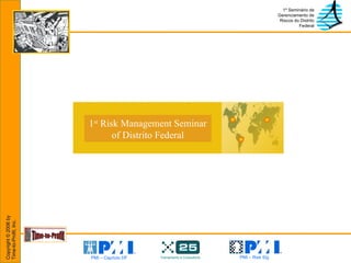1 st  Risk Management Seminar of Distrito Federal 