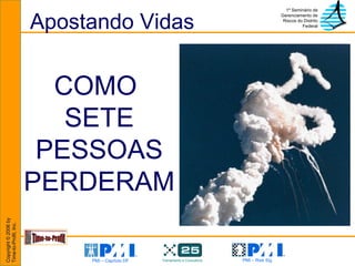 Apostando Vidas COMO  SETE PESSOAS PERDERAM 