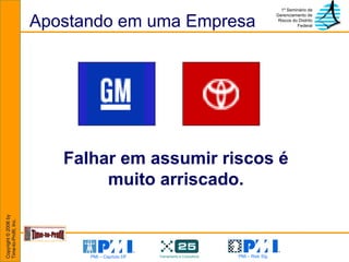 Apostando em uma Empresa Falhar em assumir riscos é muito arriscado. 