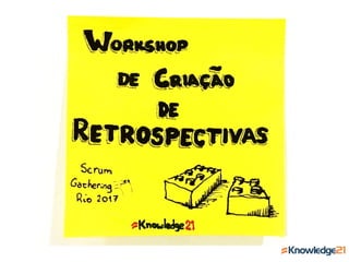 Scrum Gathering Rio 2017 - Workshop de criação de retrospectivas