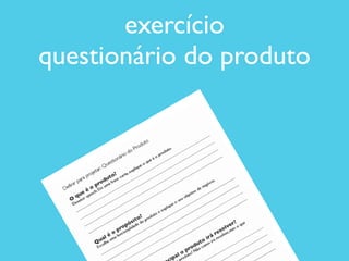 exercício 	

questionário do produto
 