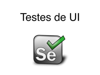 Testes de UI
 