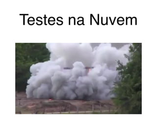 Testes na Nuvem
 