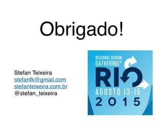 Obrigado!
Stefan Teixeira
stefanfk@gmail.com
stefanteixeira.com.br
@stefan_teixeira
 
