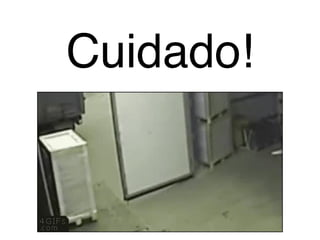 Cuidado!
 