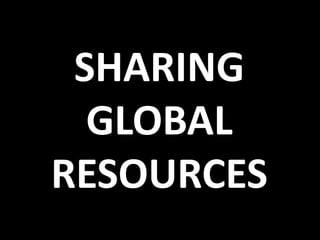 SHARING GLOBAL RESOURCES 