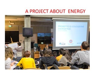 20-01-2016
A project about saving energy
A PROJECT ABOUT ENERGY
 