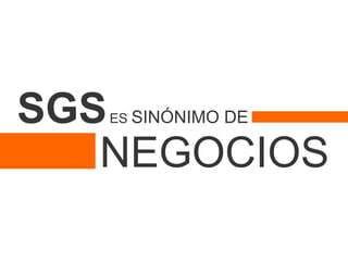 SGS SINÓNIMO DE
    ES


   NEGOCIOS
 