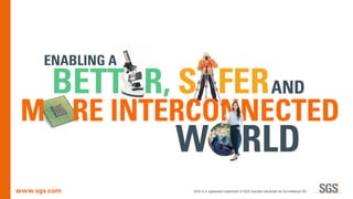www.sgs.com SGS is a registered trademark of SGS Société Générale de Surveillance SA
 