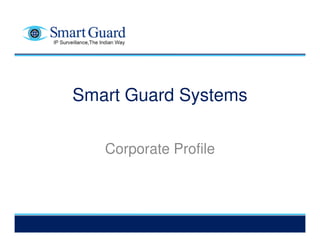 Smart Guard Systems

   Corporate Profile
 