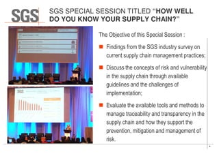 4
SGS SPECIAL SESSION TITLED “HOW WELL
DO YOU KNOW YOUR SUPPLY CHAIN?”
The Objective of this Special Session :
Findings fr...