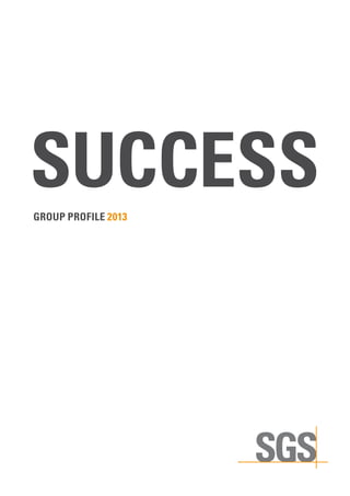 SUCCESS
Group profile 2013

 