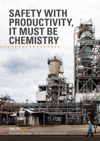 SAFETY WITH
PRODUCTIVITY,
IT MUST BE
CHEMISTRY

Paul Pui
Business Manager, SGS Environmental Services

 