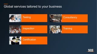 4
Global services tailored to your business
Consultancy
Training
Certification
Inspection
Testing
 
