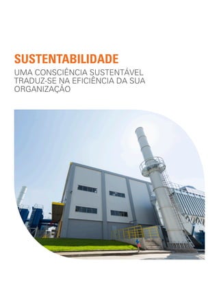 UMA CONSCIÊNCIA SUSTENTÁVEL
TRADUZ-SE NA EFICIÊNCIA DA SUA
ORGANIZAÇÃO
SUSTENTABILIDADE
 