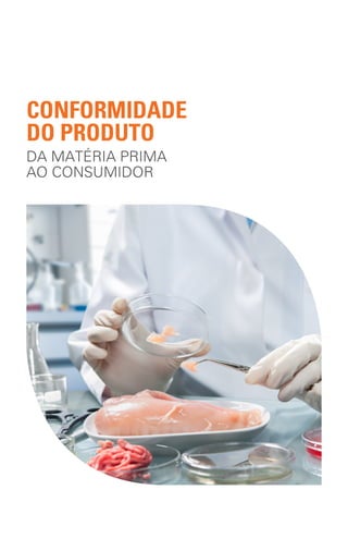 DA MATÉRIA PRIMA
AO CONSUMIDOR
CONFORMIDADE
DO PRODUTO
 