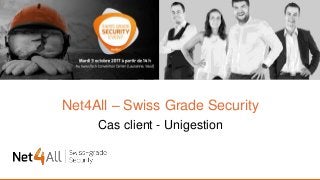 Net4All – Swiss Grade Security
Cas client - Unigestion
 