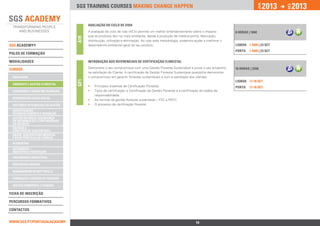 2013          2013




                                                                                                                                                          jan.




                                                                                                                                                                        DEZ.
                                 SGS training courses Making change happen


                                       AVALIAÇÃO DO CICLO DE VIDA
                                       A avaliação de ciclo de vida (ACV) permite um melhor entendendimento sobre o impacto              8 horas | 180€
                                       que os produtos têm no meio ambiente, desde a produção de matéria-prima, fabricação,




                                 A19
                                       distribuição, utilização e eliminação. Ao usar esta metodologia, podemos ajudar a melhorar o
SGS ACADEMY®                           desempenho ambiental geral do seu produto.                                                        lISBOA 1 abr | 23 set
                                                                                                                                         PORTO    1 abr | 23 set
polos de formação

ModalidadeS                            INTRODUÇÃO AOS REFERENCIAIS DE CERTIFICAÇÃO FLORESTAL
                                       Demonstre o seu compromisso com uma Gestão Florestal Sustentável e prove o seu empenho            16 horas | 320€
Cursos
                                       na satisfação do Cliente. A certificação da Gestão Florestal Sustentável possibilita demonstrar
 qualidade                             o compromisso em garantir florestas sustentáveis e com a satisfação dos clientes.
                                 GF1                                                                                                     lISBOA 17-18 set
 ambiente e Gestão florestal
                                       ••   Principais sistemas de Certificação Florestal;                                               PORTO    17-18 set
 segurança e Saúde no Trabalho         ••   Tipos de certificação: a Certificação da Gestão Florestal e a certificação da cadeia de
                                            responsabilidade;
 responsabilidade social
                                       ••   As normas da gestão florestal sustentável – FSC e PEFC;
 sistemas integrados de gestão         ••   O processo de certificação florestal.
 investigação,
 desenvolvimento e inovação
 Gestão do risco, Segurança
 da Informação e Continuidade
 do Negócio
 Energia e 		
 Construção Sustentável
 Saúde, Dispositivos Médicos
 e Boas Práticas de Fabrico
 alimentar
 Automóvel -		
 Indústria e Peritagem
 engenharia industrial

 Respostas Sociais

 Management & Soft Skills

 Formação e Gestão de Pessoas

 Gestão Comercial e Vendas

Ficha de INSCRIçÃO

percursos Formativos

Contactos


www.sgs.pt/portugalacademy                                           Anterior                                      14                              Próximo
 