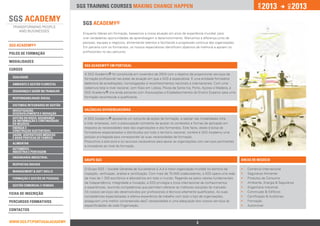 2013              2013




                                                                                                                                                          jan.




                                                                                                                                                                            DEZ.
                                 SGS training courses Making change happen


                                   SGS ACADEMY®	
                                   Enquanto líderes em formação, baseamos a nossa atuação em anos de experiência mundial, para
                                   criar verdadeiras oportunidades de aprendizagem e desenvolvimento. Marcamos a diferença junto de
                                   pessoas, equipas e negócios, alimentando talentos e facilitando a progressão contínua das organizações.
SGS ACADEMY®                       Em parceria com os formandos, os nossos especialistas identificam objetivos de melhoria e apoiam os
                                   profissionais no seu percurso.
polos de formação

ModalidadeS
                                    SGS ACADEMY® em portugal
Cursos
                                    A SGS Academy ® foi constituída em novembro de 2003 com o objetivo de proporcionar serviços de
 qualidade
                                    for­ ação profissional nas áreas de atuação em que a SGS é especialista. É uma enti­ ade formadora
                                       m                                                                                   d
 ambiente e Gestão florestal        detentora de acreditações, homologações e reconhecimentos nacionais e internacionais. Com uma
                                    cobertura total a nível nacional, com filiais em Lisboa, Póvoa de Santa Iria, Porto, Açores e Madeira, a
 segurança e Saúde no Trabalho      SGS Academy ® cri­ ainda parcerias com Associações e Esta­ elecimentos do Ensino Superior para uma
                                                         a                                         b
 responsabilidade social            formação reconhecida e qualificante.

 sistemas integrados de gestão
 investigação,                      VALÊNCIAS DIFERENCIADORAS
 desenvolvimento e inovação
 Gestão do risco, Segurança         A SGS Academy ® apresenta um conjunto de ações de formação, a realizar nas modalidades intra
 da Informação e Continuidade
 do Negócio                         e inter empresas, com a preocupação constante de ajustar os conteúdos e formas de aplicação em
 Energia e 		                       resposta às necessidades reais das organizações e dos formandos. Este facto, aliado à bolsa de
 Construção Sustentável
                                    formadores especializados e distribuídos por todo o território nacional, confere à SGS Academy uma
 Saúde, Dispositivos Médicos
 e Boas Práticas de Fabrico         posição privilegiada para corresponder às suas necessidades de formação.
                                    Possuímos a estrutura e os recursos necessários para apoiar as organizações com serviços pertinentes
 alimentar
                                    e inovadores ao nível da formação.
 Automóvel -		
 Indústria e Peritagem
 engenharia industrial
                                    GRUPO SGS                                                                                                  Áreas de Negócio
 Respostas Sociais
                                    O Grupo SGS – Société Générale de Surveillance S.A é a maior organização mundial no domínio da             ••   Comércio Internacional
 Management & Soft Skills
                                    inspeção, verificação, análise e certificação. Com mais de 70.000 colaboradores, a SGS opera uma rede      ••   Segurança Alimentar
 Formação e Gestão de Pessoas       de mais de 1.350 escritórios e laboratórios em todo o mundo. Regendo-se pelos valores fundamentais         ••   Produtos de Consumo
                                    de Independência, Integridade e Inovação, a SGS privilegia a troca internacional de conhecimentos          ••   Ambiente, Energia & Segurança
 Gestão Comercial e Vendas
                                    e experiências, reunindo competências que permitem oferecer as melhores soluções do mercado.               ••   Engenharia Industrial
                                    Os nossos serviços são desenvolvidos por profissionais e técnicos altamente qualificados. As suas          ••   Construção & Edifícios
Ficha de INSCRIçÃO
                                    competências especializadas e efetiva experiência de trabalho com todo o tipo de organizações,             ••   Certificação & Auditorias
percursos Formativos                asseguram uma melhor compreensão dasC necessidades e uma adequação dos nossos serviços às                  ••   Formação
                                    especificidades de cada Organização.                                                                       ••   Automóvel
Contactos


www.sgs.pt/portugalacademy                                         Anterior                                      2                                    Próximo
 