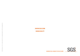 © SGS Portugal, SA – 2012 – All rights reserved - SGS is a registered trademark of SGS Group Management SA




                                                                       www.sgs.pt
                                                                                    www.sgs.com
 