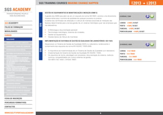 2013                    2013




                                                                                                                                                      jan.




                                                                                                                                                                              DEZ.
                                 SGS training courses Making change happen


                                       GESTÃO DE EQUIPAMENTOS DE MONITORIZAÇÃO E MEDIÇÃO (EMM´s)
                                       A gestão dos EMM para além de ser um requisito da norma ISO 9001, constitui uma ferramenta    8 horas | 150€
                                       imprescindível para o controlo da qualidade de qualquer processo ou produto.
                                       A análise dos certificados de calibração e o cálculo da incerteza associada às medições são
SGS ACADEMY®                           factores determinantes para uma boa gestão de um sistema metrológico quer nas empresas quer   lISBOA    4 ABR | 10 OUT




                                 Q16
                                       nos laboratórios.                                                                             PORTO    4 ABR | 10 OUT
polos de formação
                                                                                                                                     fUNCHAL    4 ABR | 10 OUT
                                       ••   A Metrologia e documentação aplicável;
ModalidadeS                            ••   Terminologia metrológica, sistemas de Unidades;                                          PONTA DELGADA           4 ABR | 10 OUT

Cursos                                 ••   Gestão do equipamento;
                                       ••   Noções Gerais de Cálculo de Incertezas.
 qualidade
                                       IMPLEMENTAÇÃO DE SISTEMAS DE GESTÃO DA QUALIDADE EM LABORATÓRIOS ISO 17025
 ambiente e Gestão florestal
                                       Desenvolver um Sistema de Gestão da Qualidade (SGQ) no Laboratório, evidenciando o            24 horas | 400€
 segurança e Saúde no Trabalho         cumprimento dos requisitos da norma EN ISO/IEC 17025:2005.
                                 Q18


 responsabilidade social
                                       ••   A importância da implementação de um Sistema de Gestão da Qualidade num laboratório;     lISBOA    5-6-7 mAR
 sistemas integrados de gestão         ••   Implementação do Sistema de Gestão da Qualidade EN ISO/IEC 17025;
                                                                                                                                     PORTO    5-6-7 mAR
                                       ••   Os requisitos da norma, abordagem por processos, documentação do sistema, melhoria
 investigação,                                                                                                                       fUNCHAL    5-6-7 mAR
 desenvolvimento e inovação                 contínua, compatibilidade com outros sistemas de gestão: 					
 Gestão do risco, Segurança                 ISO 9001/ ISO 14001 / OHSAS 18001.                                                       PONTA DELGADA           5-6-7 mAR
 da Informação e Continuidade
 do Negócio
 Energia e 		
 Construção Sustentável
 Saúde, Dispositivos Médicos
 e Boas Práticas de Fabrico
 alimentar
 Automóvel -		
 Indústria e Peritagem
 engenharia industrial

 Respostas Sociais

 Management & Soft Skills

 Formação e Gestão de Pessoas

 Gestão Comercial e Vendas

Ficha de INSCRIçÃO

percursos Formativos

Contactos


www.sgs.pt/portugalacademy                                         Anterior                                  8                                  Próximo
 