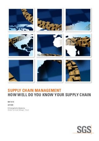 SUPPLY CHAIN MANAGEMENT
HOW WELL DO YOU KNOW YOUR SUPPLY CHAIN
MAY 2015
AUTHOR
Dr Evangelia Komitopoulou
Global Technical Manager - Food
 