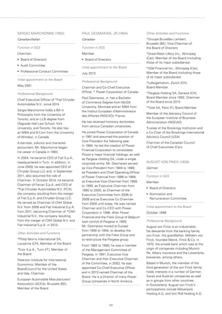101
SERGIO MARCHIONNE (1952)
Canadian/Italian
Function in SGS
Chairman:
•	 Board of Directors
•	 Audit Committee
•	 Professional Conduct Committee
Initial appointment to the Board
May 2001
Professional Background
Chief Executive Officer of *Fiat Chrysler
Automobiles N.V., since 2014
Sergio Marchionne holds a BA in
Philosophy from the University of
Toronto, and an LLB degree from
Osgoode Hall Law School, York
University, and Toronto. He also has
an MBA and B.Com from the University
of Windsor, in Canada.
A barrister, solicitor and chartered
accountant, Mr. Marchionne began
his career in Canada in 1983.
In 2004, he became CEO of Fiat S.p.A.,
headquartered in Turin. In addition, in
June 2009, he was appointed CEO of
Chrysler Group LLC and, in September
2011, also assumed the role of
Chairman. In October 2014, he became
Chairman of Ferrari S.p.A. and CEO of
*Fiat Chrysler Automobiles N.V. (FCA),
the company resulting from the merger
of Fiat S.p.A. and Chrysler Group LLC.
He served as Chairman of CNH Global
N.V. from 2006 and Fiat Industrial S.p.A.
from 2011, becoming Chairman of *CNH
Industrial N.V., the company resulting
from the merger of CNH Global N.V. and
Fiat Industrial S.p.A. in 2013.
Other Activities and Functions
*Philip Morris International SA,
Lausanne (CH), Member of the Board
*Exor S.p.A., Turin (IT), Member of
the Board
Peterson Institute for International
Economics, Member of the
BoardCouncil for the United States
and Italy, Chairman
European Automobile Manufacturers’
Association (ACEA), Brussels (BE),
Member of the Board
PAUL DESMARAIS, JR (1954)
Canadian
Function in SGS
Member:
•	 	Board of Directors
Initial appointment to the Board
July 2013
Professional Background
Chairman and Co-Chief Executive
Officer, * Power Corporation of Canada.
Paul Desmarais, Jr. has a Bachelor
of Commerce Degree from McGill
University, Montréal and an MBA from
the Institut Européen d'Administration
des Affaires (INSEAD), France.
He has received honorary doctorates
from various Canadian universities.
He joined Power Corporation of Canada
in 1981 and assumed the position of
Vice-President the following year.
In 1984, he led the creation of Power
Financial Corporation to consolidate
Power’s major financial holdings, as well
as Pargesa Holding SA, under a single
corporate entity. Mr. Desmarais served
as Vice-President from 1984 to 1986,
as President and Chief Operating Officer
of Power Financial from 1986 to 1989,
as Executive Vice Chairman from 1989
to 1990, as Executive Chairman from
1990 to 2005, as Chairman of the
Executive Committee from 2006 to
2008 and as Executive Co Chairman
from 2008 until today. He was named
Chairman and Co-CEO with Power
Corporation in 1996. After Power
Financial and the Frère Group of Belgium
took control of Pargesa in 1990,
Mr. Desmarais moved to Europe
from 1990 to 1994, to develop the
partnership with the Frère Group and
to restructure the Pargesa group.
From 1982 to 1990, he was a member
of the Management Committee of
Pargesa, in 1991, Executive Vice
Chairman and then Executive Chairman
of the Committee, in 2003, he was
appointed Co-Chief Executive Officer
and in 2013 named Chairman of the
Board. He is a Director of many Power
Group companies in North America.
Other Activities and Functions
*Groupe Bruxelles Lambert,
Brussels (BE), Vice-Chairman of
the Board of Directors
*Great-West Lifeco Inc., Winnipeg
(Can), Member of the Board (including
those of its major subsidiaries)
*IGM Financial Inc., Winnipeg (Can),
Member of the Board (including those
of its major subsidiaries)
*LafargeHolcim, Zürich (CH),
Board Member
*Pargesa Holding SA, Geneva (CH),
Board Member since 1992, Chairman
of the Board since 2013
*Total SA, Paris (F), Board Member
Member of the Advisory Council of
the European Institute of Business
Administration (INSEAD)
Trustee of the Brookings Institution and
a Co-Chair of the Brookings International
Advisory Council (USA)
Chairman of the Canadian Council
of Chief Executives (Can)
AUGUST VON FINCK (1930)
German
Function in SGS
Member:
•	 Board of Directors
•	 Nomination and
Remuneration Committee
Initial appointment to the Board
October 1998
Professional Background
August von Finck is an Industrialist.
He descends from the banking family
von Finck. His grandfather, Wilhelm von
Finck, founded Merck, Finck  Co. in
1870, the private bank which was at the
origin of companies including Munich
Re, Allianz insurance and the Löwenbräu
breweries, among others.
Based in Munich, the member of the
third generation of the von Finck family
holds interests in a number of German,
Swiss and Austrian companies as well
as in groups from other countries.
In Switzerland, August von Finck's
participations include Mövenpick
Holding A.G. and Von Roll Holding A.G.
 