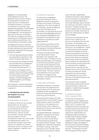 106
delegated, is the responsibility
of the Operations Council. The
Operations Council has the authority
and responsibility to decide on all
issues which are not attributed to
the Board of Directors. In the event
of uncertainty on a particular issue
regarding the separation of responsibility
between the Board of Directors and
the Management, the final decision is
taken by the Chairman of the Board.
The Chairman is regularly informed of
the activities of the Operations Council
by the Chief Executive Officer, Chief
Financial Officer and General Counsel.
The Operations Council is chaired by
the Chief Executive Officer and consists
of those individuals entrusted with the
operational management of the Group’s
activities, as follows:
•	 The Chief Operating Officers (COOs)
are responsible for operations in the
Group’s 10 regions (see section 1.1.)
•	 The Executive Vice Presidents (EVPs)
are entrusted with the management
and development of the Group’s
10 business lines (see section 1.1.)
•	 The Senior Vice Presidents (SVPs)
represent the principal Group support
functions (Finance, Human Resources,
IT, Communications  Investor
Relations, Corporate Development,
Legal  Compliance and Strategic
Transformation).
The composition, role and organisation
of the Operations Council are detailed
in section 4.1.
3.7. INFORMATION AND CONTROL
INSTRUMENTS VIS-À-VIS
THE MANAGEMENT
A. Responsibility of the Board
The Board of Directors has ultimate
responsibility for the system
of internal controls established
and maintained by the Group
and for periodically reviewing its
effectiveness. Internal controls
are intended to provide reasonable
assurance against financial
misstatement and/or loss, and include
the safeguarding of assets, the
maintenance of proper accounting
records, the reliability of financial
information and the compliance with
relevant legislation, regulation and
industry practice.
B. Governance Framework
The Group has an established
governance framework which is
designed to oversee its operations
and assist the Company in achieving
its objectives. The main principles of
this framework include the definition
of the role of the Board and its
Committees, an organisational structure
with documented delegated authority
from the Board to Management and
procedures for the approval of major
investments, acquisitions and other
capital allocations.
The Chief Executive Officer and the
Chief Financial Officer participate in
the meetings of the Board of Directors
and of the Audit Committee.
The Group Controller and the Head
of the Internal Audit Function
participate in the meetings of the
Audit Committee. The Head of Human
Resources participates in the meetings
of the Nomination and Remuneration
Committee and the General Counsel
 Chief Compliance Officer attends all
meetings of the Board of Directors and
its Committees. The other members
of the Operations Council and other
members of management only
participate in the Board and Committee
meetings by invitation.
C. Information to the Board
The Board of Directors is constantly
informed about the operational and
financial results of the Group by way
of detailed monthly management
reports which describe the performance
of the Group and its divisions.
During each Board meeting, the Chief
Executive Officer and the Chief Financial
Officer present a report to the Board
of Directors on the operations and
financial results, with an analysis of
deviations from the prior year and from
current financial targets.
During Board Meetings, the Board is
updated on important issues facing
the Group. The Chief Executive
Officer, the Chief Financial Officer
and the General Counsel  Chief
Compliance Officer (hereafter “Senior
Management”) attend all of the Board
of Directors meetings, while other
Operations Council members attend
from time to time to discuss matters
under their direct responsibility.
The Board of Directors meets regularly
with the members of the Operations
Council. During Board Meetings or
Committee Meetings, Board members
can require any information concerning
the Group. The Board reviews and
monitors regularly and formally previous
acquisitions and large investments as
well as the implementation of related
Group strategies.
The Group has a dedicated Internal
Audit function, reporting to the
Chairman of the Board and the Audit
Committee, which assesses the
effectiveness and appropriateness of
the Group’s risk management, internal
controls and governance processes
as well as the reliability of internal
financial and operational information
and ensures that the standards and
policies of the Group are respected.
Internal Audit reviews and identifies
areas of potential risk associated with
the key business activities performed
by a particular office, highlights
opportunities for improvement and
proposes constructive control solutions
to reduce any exposures. All key
observations are communicated
to the Operations Council and the
Chairman of the Board through formal
and informal reports.
The Audit Committee is regularly
informed about audits performed and
important findings, as well as the
progress in implementing the agreed
actions by management.
D. General Counsel and
Chief Compliance Officer
Furthermore, the Group has a
Compliance Function, headed by the
General Counsel  Chief Compliance
Officer, who is a member of the
Professional Conduct Committee and
has direct access to the Chairman of
the Board. The Compliance Function
supports the implementation of a
compliance programme based on
the SGS Code of Integrity, available
in 30 languages. The goal of the
programme is to ensure that the highest
standards of integrity are applied to
all of the Group’s activities worldwide
in accordance with international best
practices. The General Counsel 
Chief Compliance Officer reports
6. GOVERNANCE
 