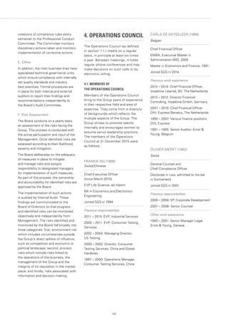 107
violations of compliance rules every
semester to the Professional Conduct
Committee. The Committee monitors
disciplinary actions taken and monitors
implementation of corrective actions.
E. Other
In addition, the main business lines have
specialised technical governance units,
which ensure compliance with internally
set quality standards and industry
best practices. Formal procedures are
in place for both internal and external
auditors to report their findings and
recommendations independently to
the Board’s Audit Committee.
F. Risk Assessment
The Board conducts on a yearly basis
an assessment of the risks facing the
Group. This process is conducted with
the active participation and input of the
Management. Once identified, risks are
assessed according to their likelihood,
severity and mitigation.
The Board deliberates on the adequacy
of measures in place to mitigate
and manage risks and assigns
responsibility to designated managers
for implementation of such measures.
As part of this process, the ownership
and accountability for identified risks are
approved by the Board.
The implementation of such actions
is audited by Internal Audit. These
findings are communicated to the
Board of Directors so that progress
and identified risks can be monitored
objectively and independently from
Management. The risks identified and
monitored by the Board fall broadly into
three categories: first, environment risk
which includes circumstances outside
the Group's direct sphere of influence,
such as competition and economic or
political landscape; second, process
risks which include risks linked to
the operations of the business, the
management of the Group and the
integrity of its reputation in the market
place; and thirdly, risks associated with
information and decision-making.
4. OPERATIONS COUNCIL
The Operations Council (as defined
in section 1.1.) meets on a regular
basis, in principle at least six times
a year. Between meetings, it holds
regular phone conferences and may
make decisions on such calls or by
electronic voting.
4.1. MEMBERS OF
THE OPERATIONS COUNCIL
Members of the Operations Council
bring to the Group years of experience
in their respective field and area of
expertise. They come from a diversity
of backgrounds which reflects the
multiple aspects of the Group. The
Group strives to promote talents
internally and encourages women to
assume senior leadership positions.
The members of the Operations
Council at 31 December 2015 were
as follows:
FRANKIE NG (1966)
Swiss/Chinese
Chief Executive Officer
(since March 2015)
EVP Life Science, ad interim
BA in Economics and Electronics
Engineering
Joined SGS in 1994
Previous responsibilities
2011 – 2015: EVP, Industrial Services
2005 – 2011: EVP, Consumer Testing
Services
2002 – 2004: Managing Director,
US Testing
2000 – 2002: Director, Consumer
Testing Services, China and Global
Hardlines
1997 – 2000: Operations Manager,
Consumer Testing Services, China
CARLA DE GEYSELEER (1968)
Belgian
Chief Financial Officer
EMBA, Executive Master in
Administration IMD, 2005
Master in Economics and Finance, 1991
Joined SGS in 2014
Previous work experience
2012 – 2014: Chief Financial Officer,
Vodafone Libertel, BV, The Netherlands
2010 – 2012: Director Financial
Controlling, Vodafone GmbH, Germany
2007 – 2010: Chief Financial Officer
DHL Express Benelux, The Netherlands
1995 – 2007: Various finance positions
DHL Express
1991 – 1995: Senior Auditor, Ernst 
Young, Belgium
OLIVIER MERKT (1962)
Swiss
General Counsel and
Chief Compliance Officer
Doctorate in Law, admitted to the bar
in Switzerland
Joined SGS in 2001
Previous responsibilities
2006 – 2008: VP, Corporate Development
2001 – 2006: Senior Counsel
Other work experience
1993 – 2001: Senior Manager Legal,
Ernst  Young, Geneva
 