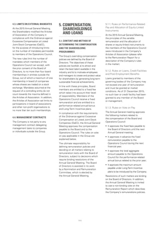 111
4.3. LIMITS ON EXTERNAL MANDATES
At the 2015 Annual General Meeting,
the Shareholders modified the Articles
of Association of the Company in
compliance with the Ordinance against
Excessive Compensation at Listed
Joint-Stock Companies (OaEC),
for the purpose of introducing limits
on the number of mandates permissible
to members of the Operations Council.
The new rules limit the number of
mandates which members of the
Operations Council can accept, with
the prior consent of the Board of
Directors, to no more than four board
memberships in entities outside the
Group, out of which a maximum of one
membership in board of companies
whose shares are traded on a stock
exchange. Mandates assumed at the
request of a controlling entity do not
count towards the maxima defined in
the Articles of Association. In addition,
the Articles of Association set limits to
participations in board of associations
and other non-profit organisations to
no more than ten such memberships.
4.4. MANAGEMENT CONTRACTS
The Company is not party to any
management contract delegating
management tasks to companies
or individuals outside the Group.
5. COMPENSATION,
	SHAREHOLDINGS
	 AND LOANS
5.1. CONTENT AND METHOD OF
DETERMINING THE COMPENSATION
AND THE SHAREHOLDING
PROGRAMMES
The Group’s overriding compensation
policies are defined by the Board of
Directors. The objectives of these
policies are twofold: a) to attract and
retain the best talent available in the
industry and b) to motivate employees
and managers to create and protect value
for shareholders by generating long-term
sustainable financial achievements.
In line with these principles, Board
members are entitled to a fixed fee
which takes into account their level
of responsibility. Members of the
Operations Council receive a fixed
remuneration and are entitled to a
performance-related annual bonus
and Long-Term Incentive plans.
In compliance with the requirements
of the Ordinance against Excessive
Compensation at Listed Joint-Stock
Companies (OaEC), the Annual General
Meeting approves the compensation
payable to the Board and to the
Operations Council. The rules on vote
on pay applicable in the Group are
explained below.
The ultimate responsibility for
defining remuneration policies and
deciding on all matters relating to
remuneration rests with the Board of
Directors, subject to decisions which
require binding resolutions of the
Annual General Meeting. The Board
of Directors is assisted in its work
by a Nomination and Remuneration
Committee, which is elected by
the Annual General Meeting.
5.1.1. Rules on Performance-Related
Pay and Allocation of Equity-Linked
Instruments
At the 2015 Annual General Meeting,
the principles of the variable
remuneration and the allocation of
shares or equity-linked instruments to
the members of the Operations Council
were introduced in the Company's
Articles of Association (please refer
to the Remuneration Report for a
description of the Company’s rules
in the matter).
5.1.2. Rules on Loans, Credit Facilities
and Post-Employment Benefits
Loans granted to members of the
governing bodies of the Company may
not exceed one year of remuneration
and must be granted at market
conditions. As of 31 December 2015,
no such loan or credit facility had been
granted to any member of the Board
or management.
5.1.3. Rules on Vote on Pay
The Annual General meeting approves
the following matters related to
the compensation of the Board and
Operations Council:
•	 It approves the fixed fees payable to
the Board of Directors until the next
Annual General meeting;
•	 It approves in advance the fixed
remuneration payable to the
Operations Council during the next
financial year;
•	 It approves the total aggregate
amount payable to the Operations
Council for the performance-related
annual bonus related to the prior year;
•	 It approves the maximum amount
payable under Long-Term Incentive
plans to be introduced by the Company.
Resolutions of such matters are binding
on the Board of Directors. In addition,
the Annual General Meeting is invited
to cast a non-binding vote on the
Remuneration Report which describes
the Company’s remunerations policies.
 