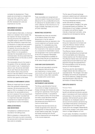 141
complete the development. These
assets are amortised on a straight-line
basis over their useful lives, which
usually do not exceed four years.
All other development costs are
expensed as incurred.
IMPAIRMENT OF ASSETS
EXCLUDING GOODWILL
At each balance sheet date, or whenever
there is an indication that an asset may
be impaired, the Group reviews the
carrying amounts of its tangible and
intangible assets to determine whether
they have suffered an impairment loss.
If indications of impairment are present,
the assets are tested for impairment.
If impaired, the carrying value of the
asset is reduced to its recoverable
value. Where it is not possible to
estimate the recoverable amount of an
individual asset, the Group estimates the
recoverable amount of the CGU to which
the asset belongs.
The recoverable amount of an asset is
the greater of the net realisable value
and its value-in-use. In assessing its
value-in-use, the pre-tax estimated
future cash flows are discounted to
their present value using a pre-tax
discount rate that reflects current market
assessments of the time value of money
and the risks specific to the asset.
REVERSAL OF IMPAIRMENT LOSSES
Where an impairment loss on assets
other than goodwill subsequently
reverses, the carrying amount of the
asset or CGU is increased to the revised
estimate of its recoverable amount,
but not in excess of the carrying amount
that would have been recorded had
no impairment loss been recognised.
A reversal of an impairment loss is
recognised as income immediately.
UNBILLED REVENUES
AND INVENTORIES
Completed but unbilled services are
recorded at net selling prices.
Work-in-progress is measured at the
lower of the costs incurred in providing
the service and its ultimate invoice price
less costs to complete.
RECEIVABLES
Trade receivables are recognised and
carried at original invoice amount less an
allowance for any uncollectible amounts.
An allowance for doubtful debts is made
when collection of the full amount is no
longer probable. Bad debts are written
off when identified.
MARKETABLE SECURITIES
Marketable securities are recorded
in the balance sheet at fair value.
Movements in the fair value of
marketable securities are reported in the
income statement as financial income/
expenses. For marketable securities
designated as being available for sale,
the movements in fair value are recorded
as a component of shareholders’ equity
and recognised in the income statement
at the time of disposal. Marketable
securities designated as available for
sale are those that are not classified as
at fair value through profit and loss.
CASH AND CASH EQUIVALENTS
Cash and cash equivalents comprise
cash, deposits held with banks
and investments in money market
instruments with an original maturity of
three months or less. Bank overdrafts
are included within current loans.
DERIVATIVE FINANCIAL
INSTRUMENTS AND HEDGING
The Group uses derivative financial
instruments to hedge its exposure to
foreign exchange and interest rate risks
arising from operational, financing and
investment activities. In accordance
with its treasury policy, the Group does
not hold or issue derivative financial
instruments for trading purposes.
Derivatives are accounted for on a
mark-to-market basis.
Derivative financial instruments are
initially recognised at fair value and
subsequently re-measured at fair value
at each balance sheet date. The gains
and losses resulting from the fair
value re-measurement are recognised
in the income statement.
The fair value of forward exchange
contracts is determined with reference to
market prices at the balance sheet date.
The Group designates and documents
certain derivatives as hedging
instruments against changes in fair value
of recognised assets and liabilities. The
effectiveness of such hedges is assessed
at inception and verified at regular
intervals, at least each semester, using
prospective and retrospective testing.
CORPORATE BONDS
The corporate bonds issued by the
Group are measured at amortised cost
using the effective interest method,
with interest expense recognised on
an effective yield basis.
The effective interest method is a
method of calculating the amortised cost
of a financial liability and of allocating
interest expense over the relevant period.
The effective interest rate is the rate that
exactly discounts estimated future cash
payments through the expected life of
the financial liability to the net carrying
amount on initial recognition.
The Group uses fair value hedges to
mitigate interest rate risks relating to its
corporate bonds. The changes in fair value
of hedging instruments are recognised in
the income statement. Hedge accounting
was discontinued in 2015 with the
termination of Interest Rate Swap.
EMPLOYEE BENEFITS
Pension Plans
The Group maintains several defined
benefit and defined contribution pension
plans in accordance with local conditions
and practices in the countries in which it
operates. Defined benefit pension plans
are based on an employee’s years of
service and remuneration earned during
a pre-determined period. Contributions
to these plans are normally paid into
funds which are managed independently
of the Group, except in rare cases where
there is no legal obligation to fund.
In such cases, the liability is recorded in
the Group’s consolidated balance sheet.
 
