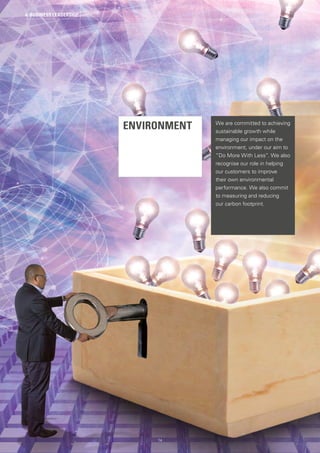 ENVIRONMENT We are committed to achieving
sustainable growth while
managing our impact on the
environment, under our aim to
“Do More With Less”. We also
recognise our role in helping
our customers to improve
their own environmental
performance. We also commit
to measuring and reducing
our carbon footprint.
4. BUSINESS LEADERSHIP
74
 
