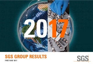 2017
SGS GROUP RESULTS
FIRST HALF 2017
 