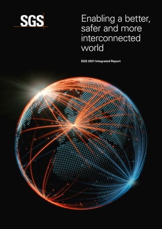SGS 2021 Integrated Report
Enabling a better,
safer and more
interconnected
world
 