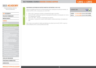 15
2013
JAN.
2013
DEZ.
SGS TRAINING COURSES MAKING CHANGE HAPPEN
SGS ACADEMY®
MODALIDADES
QUALIDADE
RESPONSABILIDADE SOCIAL
INVESTIGAÇÃO,
DESENVOLVIMENTO E INOVAÇÃO
SISTEMAS INTEGRADOS DE GESTÃO
GESTÃO DO RISCO, SEGURANÇA
DA INFORMAÇÃO E CONTINUIDADE
DO NEGÓCIO
ENERGIA E 		
CONSTRUÇÃO SUSTENTÁVEL
AMBIENTE E GESTÃO FLORESTAL
ALIMENTAR
ENGENHARIA INDUSTRIAL
RESPOSTAS SOCIAIS
MANAGEMENT & SOFT SKILLS
SAÚDE, DISPOSITIVOS MÉDICOS
E BOAS PRÁTICAS DE FABRICO
CURSOS
AUTOMÓVEL -		
INDÚSTRIA E PERITAGEM
POLOS DE FORMAÇÃO
WWW.SGS.PT/PORTUGALACADEMY
CONTACTOS
FICHA DE INSCRIÇÃO
FORMAÇÃO E GESTÃO DE PESSOAS
GESTÃO COMERCIAL E VENDAS
PERCURSOS FORMATIVOS
SEGURANÇA E SAÚDE NO TRABALHO
AUDITORIAS A SISTEMAS DE GESTÃO FLORESTAL SUSTENTÁVEL: PEFC E FSC
Adquira competências técnicas e comportamentais para a realização de auditorias florestais, no
âmbito do PEFC e FSC, e de acordo com a ISO 19011.
•• PEFC e FSC - Revisão de conceitos, enquadramento legal e normativo;
•• Norma NP 4406 - análise dos requisitos na perspectiva do auditor e comparação com norma
FSC adotada para Portugal;
•• Norma ISO 19011 - Técnicas e metodologias de auditoria;
•• Caso prático - Auditoria em contexto real de trabalho ( preferencialmente) / simulações em
sala.
Nota: neste curso poderão ser dadas equivalências ao módulo da norma ISO 19011 a quem já
tenha realizado outros cursos de auditorias da SGS.
40 HORAS | 690€
1-2-3-8 E 9 ABR | 21-22-27-28 E 29 NOV
1-2-3-8 E 9 ABR | 21-22-27-28 E 29 NOV
LISBOA
PORTO
GF4
 