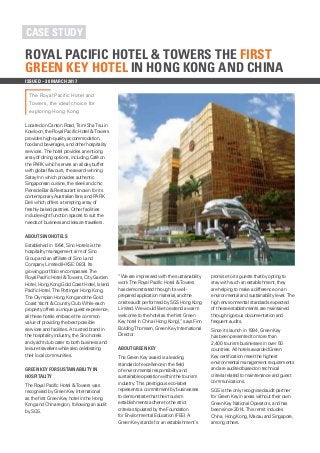 CASE STUDY
ISSUED – 30 MARCH 2017
ROYAL PACIFIC HOTEL & TOWERS THE FIRST
GREEN KEY HOTEL IN HONG KONG AND CHINA
The Royal Pacific Hotel and
Towers, the ideal choice for
exploring Hong Kong
Located on Canton Road, Tsim Sha Tsui in
Kowloon, the Royal Pacific Hotel & Towers
provides high-quality accommodation,
food and beverages, and other hospitality
services. The hotel provides an enticing
array of dining options, including Café on
the PARK which serves an all day buffet
with global flavours, the award-winning
Satay Inn which provides authentic
Singaporean cuisine, the sleek and chic
Pierside Bar & Restaurant known for its
contemporary Australian fare, and PARK
Deli which offers a tempting array of
freshly-baked pastries. Other facilities
include eight function spaces to suit the
needs of business and leisure travellers.
ABOUT SINO HOTELS
Established in 1994, Sino Hotels is the
hospitality management arm of Sino
Group and an affiliate of Sino Land
Company Limited (HKSE: 083). Its
growing portfolio encompasses The
Royal Pacific Hotel & Towers, City Garden
Hotel, Hong Kong Gold Coast Hotel, Island
Pacific Hotel, The Pottinger Hong Kong,
The Olympian Hong Kong and the Gold
Coast Yacht & Country Club. While each
property offers a unique guest experience,
all these hotels embrace the common
value of providing the best possible
services and facilities. A trusted brand in
the hospitality industry, the Sino hotels
and yacht club cater to both business and
leisure travellers while also celebrating
their local communities.
GREEN KEY FOR SUSTAINABILITY IN
HOSPITALITY
The Royal Pacific Hotel & Towers was
recognised by Green Key International
as the first Green Key hotel in the Hong
Kong and China region, following an audit
by SGS.
“We are impressed with the sustainability
work The Royal Pacific Hotel & Towers
has demonstrated through its well-
prepared application material, and the
onsite audit performed by SGS Hong Kong
Limited. We would like to extend a warm
welcome to the hotel as the first Green
Key hotel in China (Hong Kong),” says Finn
Bolding Thomsen, Green Key International
Director.
ABOUT GREEN KEY
The Green Key award is a leading
standard of excellence in the field
of environmental responsibility and
sustainable operation within the tourism
industry. This prestigious eco-label
represents a commitment by businesses
to demonstrate that their tourism
establishments adhere to the strict
criteria stipulated by the Foundation
for Environmental Education (FEE). A
Green Key stands for an establishment’s
promise to its guests that by opting to
stay with such an establishment, they
are helping to make a difference on an
environmental and sustainability level. The
high environmental standards expected
of these establishments are maintained
through rigorous documentation and
frequent audits.
Since its launch in 1994, Green Key
has been presented to more than
2,400 tourism businesses in over 50
countries. All hotels awarded Green
Key certification meet the highest
environmental management requirements
and are audited based on technical
criteria related to maintenance and guest
communications.
SGS is the only recognised audit partner
for Green Key in areas without their own
Green Key National Operators, and has
been since 2014. This remit includes
China, Hong Kong, Macau and Singapore,
among others.
 