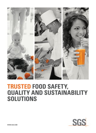 TRUSTED FOOD SAFETY,
QUALITY AND SUSTAINABILITY
SOLUTIONS
WWW.SGS.COM
 