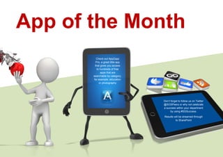 App of the Month
Check out AppZapp
Pro, a great little app
that gives you access
to hundreds of free
apps that are
searchable by category,
for example, education
or photography
Don’t forget to follow us on Twitter
@SGSPeers or why not celebrate
a success within your department
by using #SGSuccess.
Results will be streamed through
to SharePoint
 