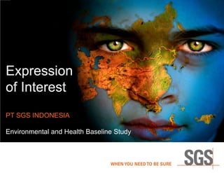 Expression
of Interest
PT SGS INDONESIA

Environmental and Health Baseline Study
 