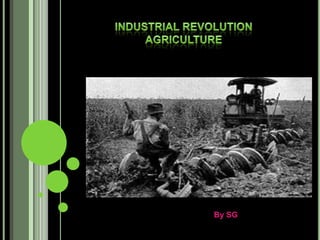 Industrial Revolution Agriculture BySG 