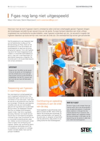 F-gas nog lang niet uitgespeeld
Meer informatie: MartinWeerstand martin.weerstand@sgs.com
Wanneer men de term f-gassen noemt, ontstaat bij velen snel een onbehaaglijk gevoel. F-gassen dragen
als broeikasgas namelijk bij aan opwarming van de aarde. Europa hanteert daardoor een strak uitfase-
ringsbeleid van synthetische koudemiddelen, waar f-gassen onderdeel van zijn. Je verwacht mogelijk dat
f-gassen daardoor op korte termijn niet meer aan de orde zijn. De werkelijkheid ligt echter genuanceerder.
Het Klimaatakkoord is een belangrijk deel
van de Nederlandse invulling van het
Klimaatverdrag van Parijs. Doel van het
Klimaatakkoord is het verminderen van
broeikasgassen en daarmee ook terug-
dringing van f-gassen. Feit is dat f-gassen
nog veruit het meest toegepaste koude-
middel is in industriële koelinstallaties en
airco’s, maar ook in warmtepompen. En
deze laatste toepassing is stijgende. De
komende jaren is dit koudemiddel daarom
niet zomaar verdwenen.
Toepassing van f-gassen
in warmtepompen
Een warmtepomp is simpel gezegd een
soort omgekeerd werkende airco. Het
transporteert geen warmte vanuit je war-
me kantoor of huis naar buiten, maar weet
de warmte uit de buitenlucht juist naar bin-
nen te brengen. Omdat een warmtepomp
hetzelfde werkt als een koelinstallatie
gebruikt het nog steeds een koudemiddel
dat fluor bevat. De toegepaste hoeveel-
heid fluor en koelgas wordt langzaam
steeds minder, maar het is nog steeds
aanwezig. Wanneer men beseft dat een
nieuwe airco of warmtepomp doorgaans
minimaal 15 jaar moet functioneren en we
er momenteel honderdduizenden plaat-
sen, hebben we de komende jaren zonder
meer te maken met certificering voor
f-gassen. Sterker nog: certificering neemt
momenteel een behoorlijke vlucht. De
cv-installateurs van gisteren en vandaag
moeten namelijk steeds meer warmte-
pompen installeren.
UITSTOOT
Vergis je niet: het effect op de opwar-
ming van de aarde van het leeglopen
van een enkele airco in huis van pak-
weg vijf jaar oud (ca 2,5 kilo R410A) is
vergelijkbaar met de CO2
-uitstoot van
een auto die een keer de hele aarde
rondrijdt.
WAT IS F-GAS?
De term f-gas is wat vroeger freon ge-
noemd werd. Het is de verzamelnaam
voor de gebruikte gassen in koelinstal-
laties waarbij er in dat gas het che-
mische element fluor voorkomt. Die
gassen hebben een negatieve invloed
op onze atmosfeer in het kader van de
opwarming van de aarde en vallen dan
ook onder de broeikasgassen.
Certificering en opleiding
installateurs aan de orde
van de dag
Goed opgeleide en gecertificeerde instal-
lateurs op basis van BRL 100 en STEK zijn
daarom de komende jaren broodnodig. Zij
voeren werkzaamheden met f-gassen op
de juiste wijze uit, aangezien ze beschikken
over de juiste kennis, veilig werken en ver-
vuiling voorkomen door broeikasgassen.
SGS INTRON BULLETIN
14 MEI 2021 • NUMMER 33
 