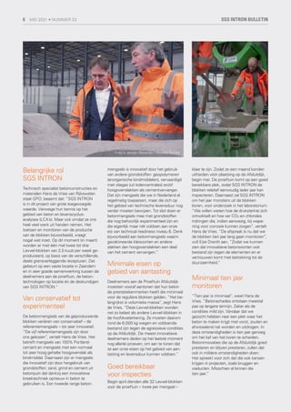 Belangrijke rol
SGS INTRON
Technisch specialist betonconstructies en
materialen Hans de Vries van Rijkswater-
staat GPO, beaamt dat: “SGS INTRON
is in dit project van grote toegevoegde
waarde. Vanwege hun kennis op het
gebied van beton en levenscyclus-
analyses (LCA’s). Maar ook omdat ze ons
heel veel werk uit handen nemen. Het
toetsen en monitoren van de productie
van de blokken bijvoorbeeld, vraagt
nogal wat inzet. Op dit moment (in maart)
worden er met één mal twee tot drie
Levvel-blokken van 2,5 kuub per week ge-
produceerd, op basis van de verschillende,
deels grensverleggende recepturen. Dat
gebeurt op een vaste locatie in Zaandam
en in zeer goede samenwerking tussen de
deelnemers aan de proeftuin, de beton-
technologen op locatie én de deskundigen
van SGS INTRON.“
Van conservatief tot
experimenteel
De betonmengsels van de geproduceerde
blokken variëren van conservatief – de
referentiemengsels – tot zeer innovatief.
“De vijf referentiemengsels zijn door
ons gekozen”, vertelt Hans de Vries. Het
betreft mengsels van 100% Portland-
cement en mengsels met een normaal
tot zeer hoog gehalte hoogovenslak als
bindmiddel. Daarnaast zijn er mengsels
die innovatief zijn door hergebruik van
grondstoffen: zand, grind en cement uit
betonpuin dat dankzij een innovatieve
breektechniek opnieuw in beton te
gebruiken is. Een tweede range beton-
mengsels is innovatief door het gebruik
van andere grondstoffen: geopolymeren
(anorganische bindmiddelen), vervaardigd
met vliegas (uit kolencentrales) en/of
hoogovenslakken als cementvervanger.
Dat zijn mengsels die we in Nederland al
regelmatig toepassen, maar die zich op
het gebied van technische levensduur nog
verder moeten bewijzen. Tot slot doen er
betonmengsels mee met grondstoffen
die nog behoorlijk experimenteel zijn en
die eigenlijk maar nét voldoen aan onze
eis van technical readiness niveau 6. Denk
bijvoorbeeld aan betonmengsels waarin
gecalcineerde kleisoorten en andere
slakken dan hoogovenslakken een deel
van het cement vervangen.”
Minimale eisen op
gebied van aantasting
Deelnemers aan de Proeftuin Afsluitdijk
moesten vooraf aantonen dat hun beton
de prestatiekenmerken heeft die minimaal
voor de reguliere blokken gelden. “Het be-
langrijkst is volumieke massa”, zegt Hans
de Vries. “Deze Levvel-blokken worden
net zo belast als andere Levvel-blokken in
de hoofdwaterkering. Ze moeten daarom
rond de 6.000 kg wegen en voldoende
bestand zijn tegen de agressieve condities
op de Afsluitdijk. De meest innovatieve
deelnemers deden op het laatste moment
nog allerlei proeven, om aan te tonen dat
ze aan onze eisen op het gebied van aan-
tasting en levensduur kunnen voldoen.”
Goed bereikbaar
voor inspecties
Begin april dienden alle 32 Levvel-blokken
voor de proeftuin – twee per mengsel –
klaar te zijn. Zodat ze een maand konden
uitharden vóór plaatsing op de Afsluitdijk,
begin mei. De proeftuin komt op een goed
bereikbare plek, zodat SGS INTRON de
blokken relatief eenvoudig ieder jaar kan
inspecteren. Daarnaast zal SGS INTRON
om het jaar monsters uit de blokken
boren, voor onderzoek in het laboratorium.
“We willen weten hoe de druksterkte zich
ontwikkelt en hoe ver CO₂ en chlorides
indringen die, indien aanwezig, bij wape-
ning voor corrosie kunnen zorgen”, vertelt
Hans de Vries. “De afspraak is nu dat we
de blokken tien jaar lang gaan monitoren”,
vult Eize Drenth aan. “Zodat we kunnen
zien dat innovatieve betonsoorten ook
bestand zijn tegen de elementen en er
vertrouwen komt met betrekking tot de
duurzaamheid.”
Minimaal tien jaar
monitoren
“Tien jaar is minimaal”, weet Hans de
Vries. “Betonschades ontstaan meestal
pas op langere termijn. Zeker als de
condities mild zijn. Vandaar dat we
gezocht hebben naar een plek waar het
beton te maken krijgt met vorst, zouten en
afwisselend nat worden en uitdrogen. In
deze omstandigheden is tien jaar genoeg
om het kaf van het koren te scheiden.
Betoninnovaties die op de Afsluitdijk goed
presteren en blijven presteren, zullen dat
ook in mildere omstandigheden doen.
Het spreekt voor zich dat die ook kansen
krijgen in projecten, zoals bruggen en
viaducten. Misschien al binnen die
tien jaar.”
Foto's Jeroen Berends / Revolte Studio
SGS INTRON BULLETIN
6 MEI 2021 • NUMMER 33
 