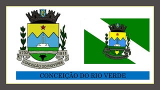 CONCEIÇÃO DO RIO VERDE
 