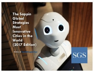 The Sappin
Global
Strategies
Most
Innovative
Cities in the
World
(2017 Edition)
Online at The Huffington Post
 