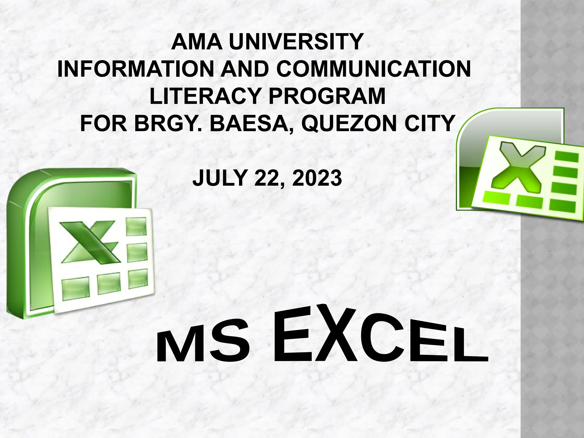 AMA UNIVERSITY
INFORMATION AND COMMUNICATION
LITERACY PROGRAM
FOR BRGY. BAESA, QUEZON CITY
JULY 22, 2023
 