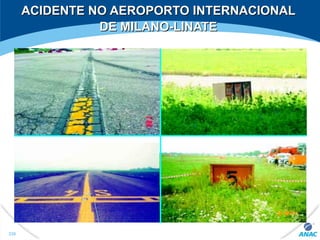 ACIDENTE NO AEROPORTO INTERNACIONALACIDENTE NO AEROPORTO INTERNACIONAL
DE MILANO-LINATEDE MILANO-LINATE
339
 