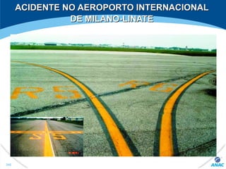 ACIDENTE NO AEROPORTO INTERNACIONALACIDENTE NO AEROPORTO INTERNACIONAL
DE MILANO-LINATEDE MILANO-LINATE
340
 
