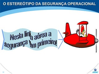 O ESTEREÓTIPO DA SEGURANÇA OPERACIONALO ESTEREÓTIPO DA SEGURANÇA OPERACIONAL
68
 