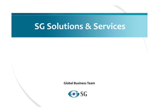 SG Solutions & Services




       Global Business Team
 